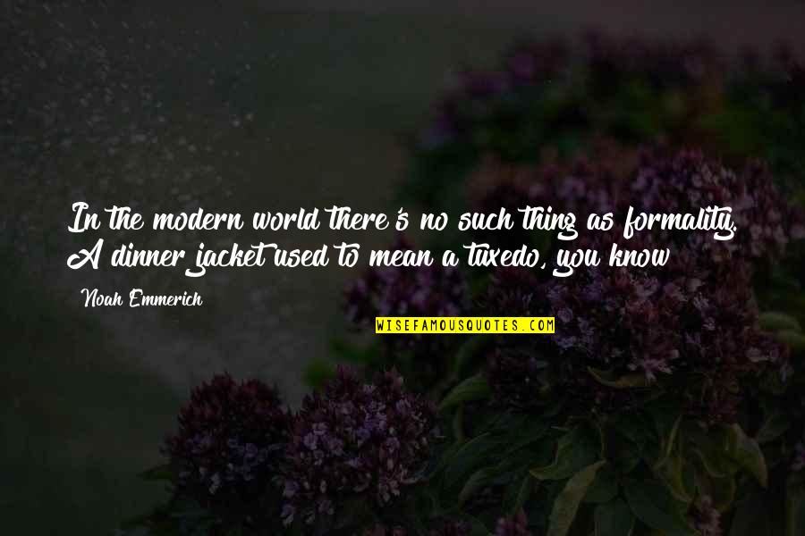 Tuxedo Quotes By Noah Emmerich: In the modern world there's no such thing