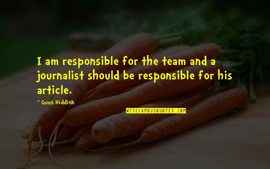Tuyau Flexible Quotes By Guus Hiddink: I am responsible for the team and a Tuyau Flexible Quotes By Guus Hiddink: I am responsible for the team and a