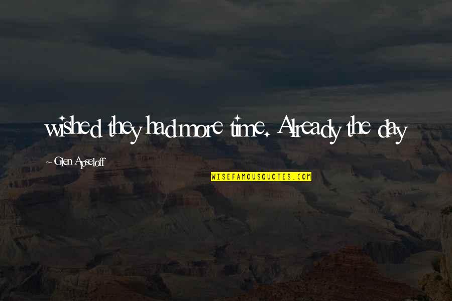 Tuyet The Duong Quotes By Glen Apseloff: wished they had more time. Already the day