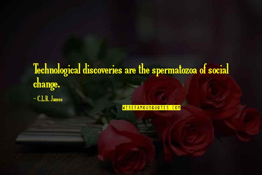 Tuyizere Prince Quotes By C.L.R. James: Technological discoveries are the spermatozoa of social change.