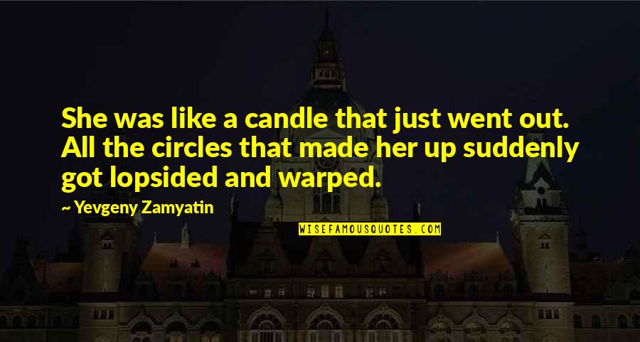 Tuymans Artist Quotes By Yevgeny Zamyatin: She was like a candle that just went