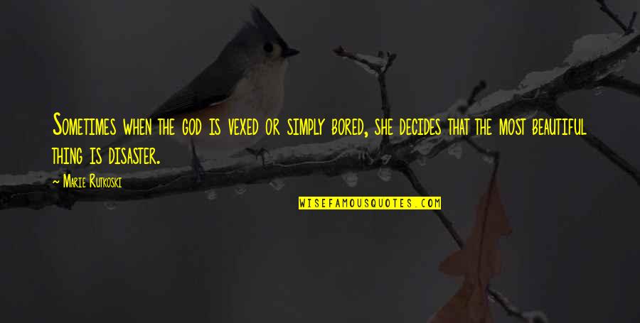 Tuymans Painter Quotes By Marie Rutkoski: Sometimes when the god is vexed or simply Tuymans Painter Quotes By Marie Rutkoski: Sometimes when the god is vexed or simply