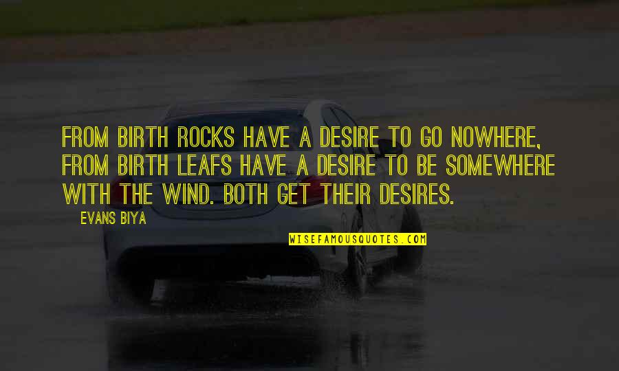 Tuyos O Quotes By Evans Biya: From birth rocks have a desire to go Tuyos O Quotes By Evans Biya: From birth rocks have a desire to go