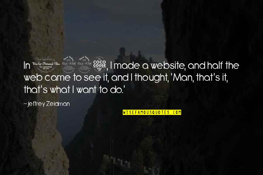 Tuyubl Quotes By Jeffrey Zeldman: In 1995, I made a website, and half Tuyubl Quotes By Jeffrey Zeldman: In 1995, I made a website, and half