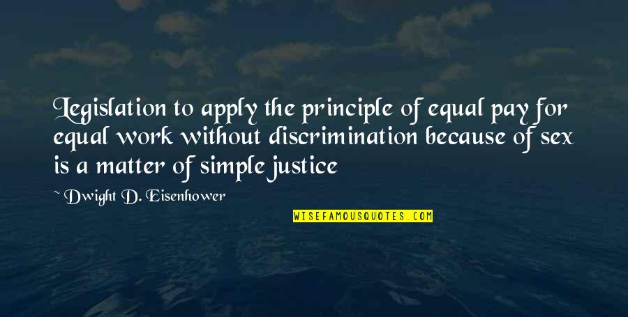 Tuzuk Quotes By Dwight D. Eisenhower: Legislation to apply the principle of equal pay