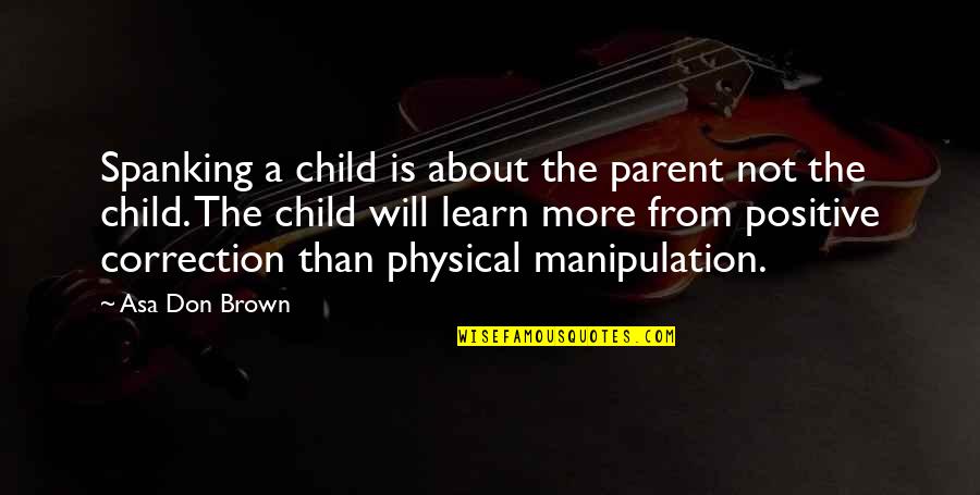 Tuzya Vina Quotes By Asa Don Brown: Spanking a child is about the parent not