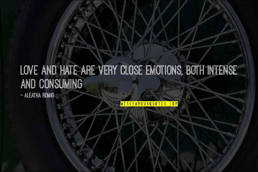 Tuzzes Pharmacy Quotes By Aleatha Romig: Love and hate are very close emotions, both