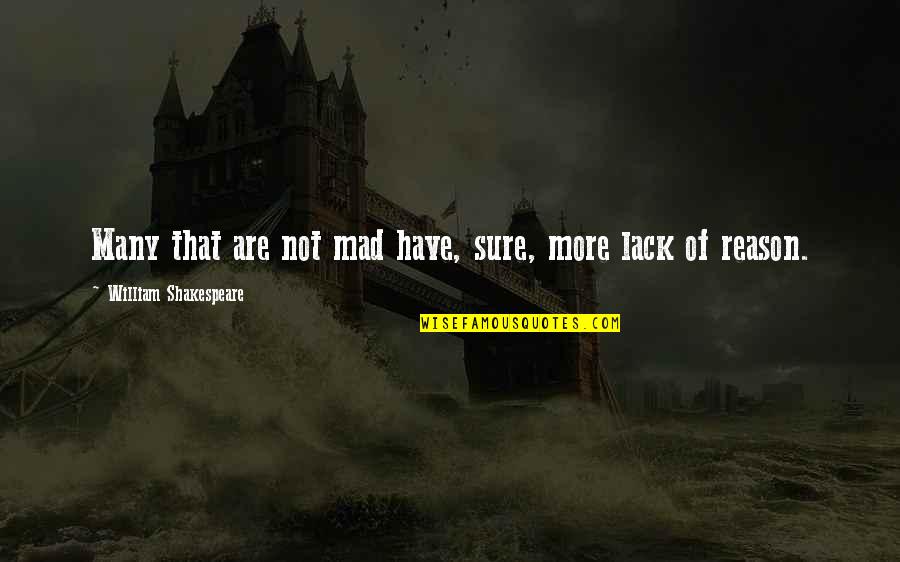 Tuzzi Quotes By William Shakespeare: Many that are not mad have, sure, more