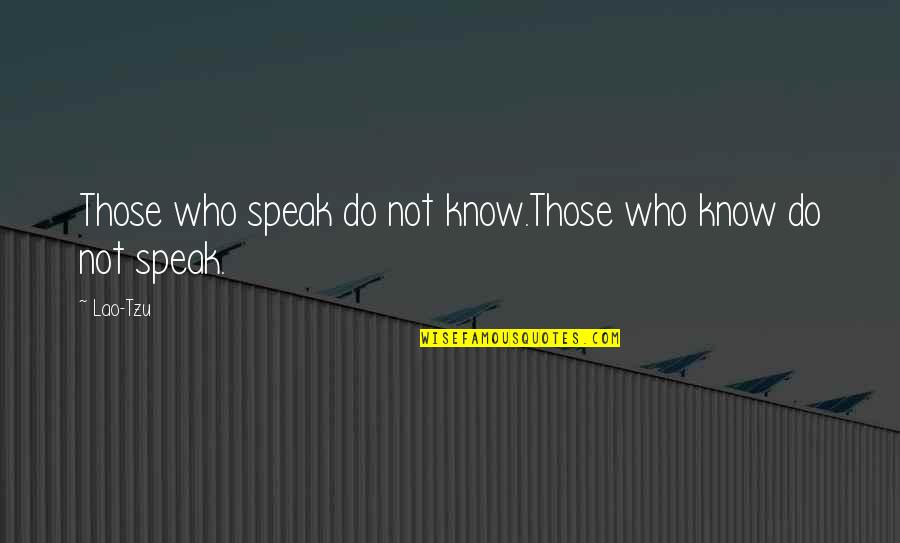 Tuzzio Quotes By Lao-Tzu: Those who speak do not know.Those who know