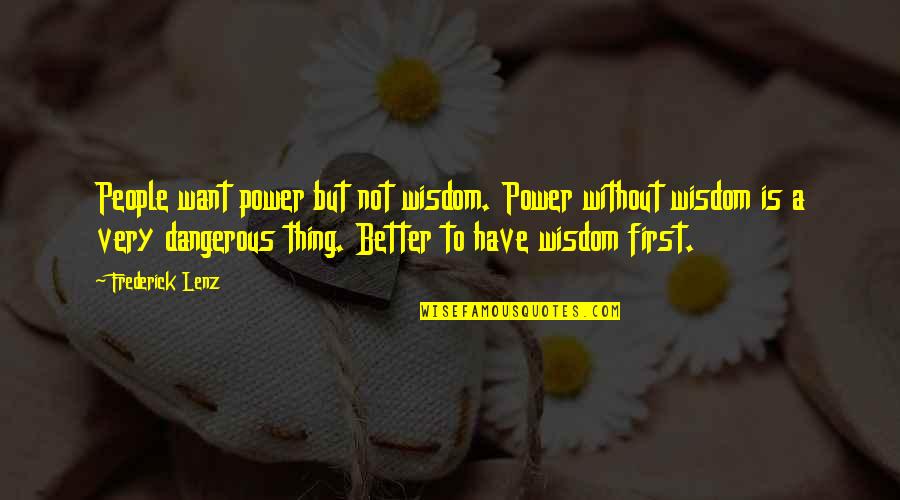 Tuzzy Quotes By Frederick Lenz: People want power but not wisdom. Power without
