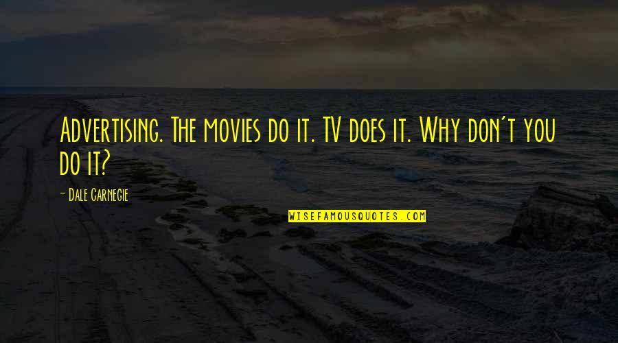 Tv Advertising Quotes By Dale Carnegie: Advertising. The movies do it. TV does it.