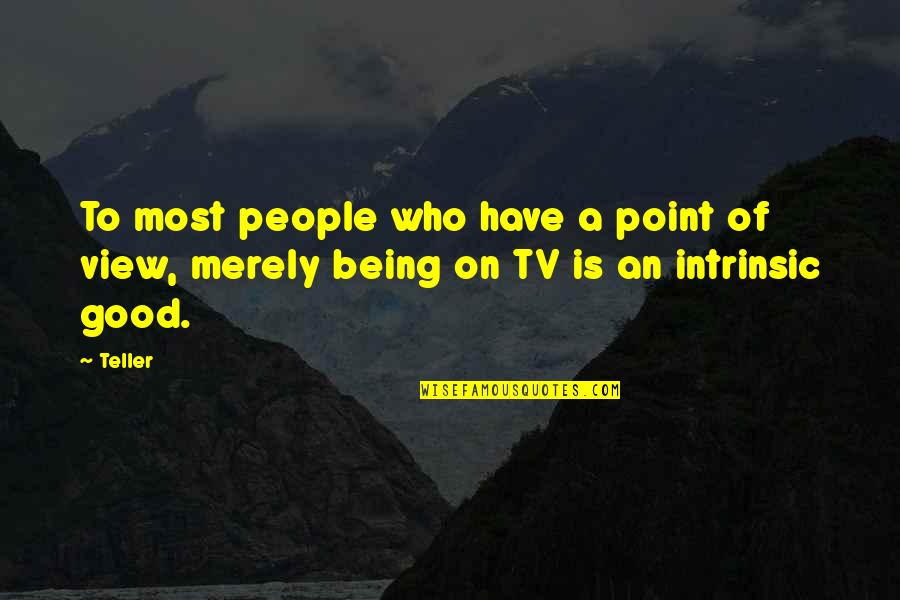 Tv Being Good Quotes By Teller: To most people who have a point of
