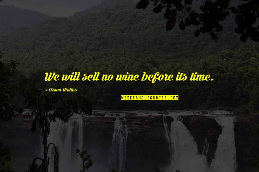 Tv Commercial Quotes By Orson Welles: We will sell no wine before its time.