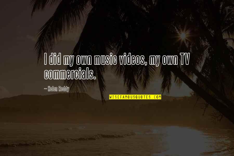 Tv Commercials Quotes By Helen Reddy: I did my own music videos, my own