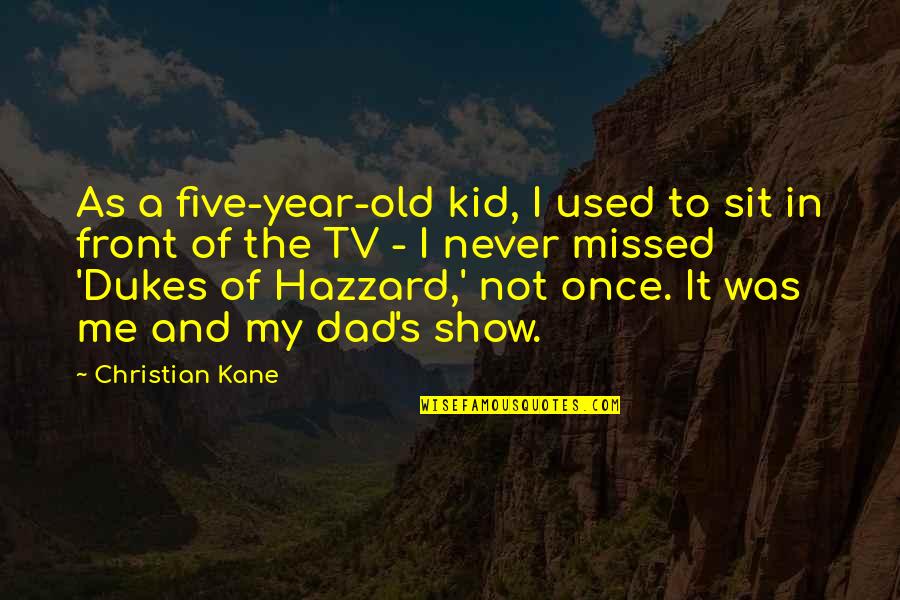 Tv Dad Quotes By Christian Kane: As a five-year-old kid, I used to sit