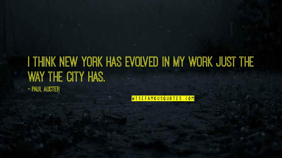 Tv Drama Quotes By Paul Auster: I think New York has evolved in my