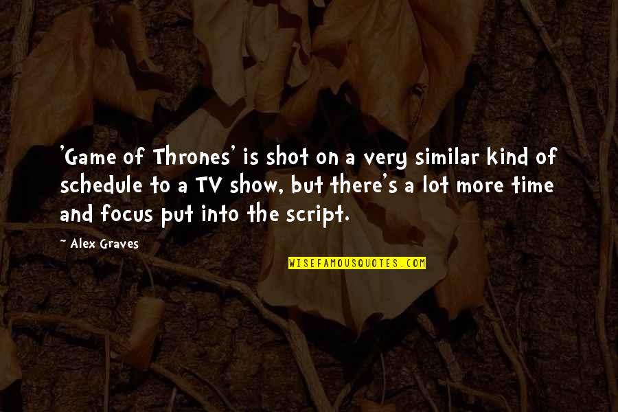 Tv Game Show Quotes By Alex Graves: 'Game of Thrones' is shot on a very