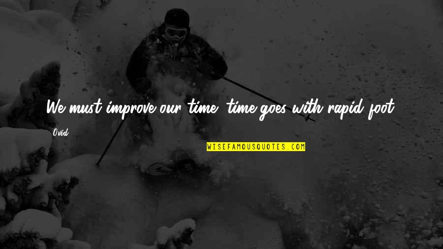 Tv Guide Quotes By Ovid: We must improve our time; time goes with