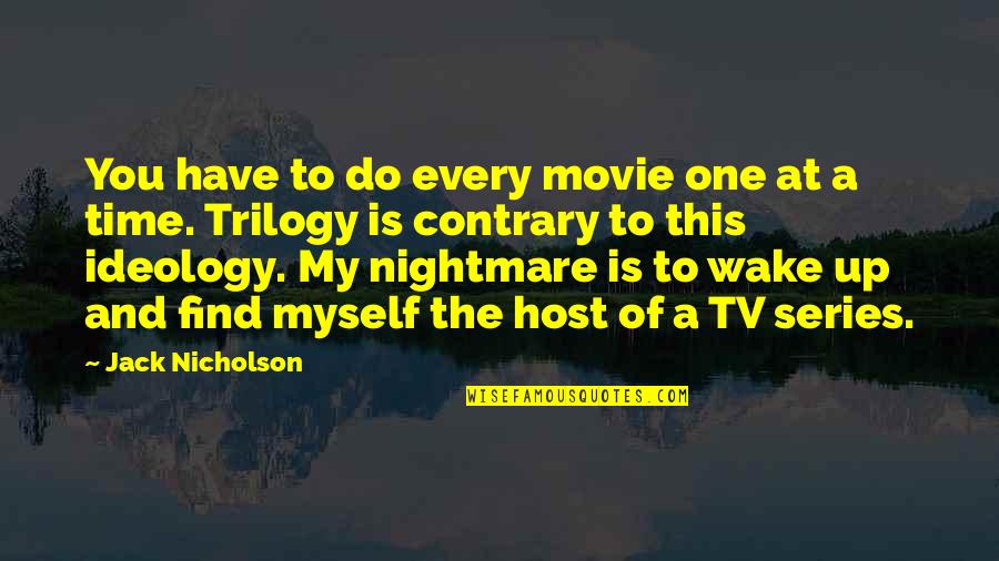 Tv Host Quotes By Jack Nicholson: You have to do every movie one at