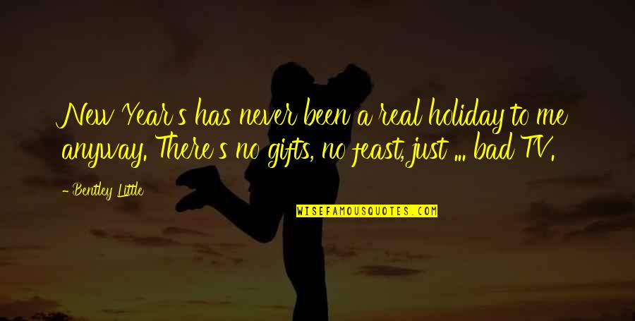 Tv Is Bad Quotes By Bentley Little: New Year's has never been a real holiday Tv Is Bad Quotes By Bentley Little: New Year's has never been a real holiday