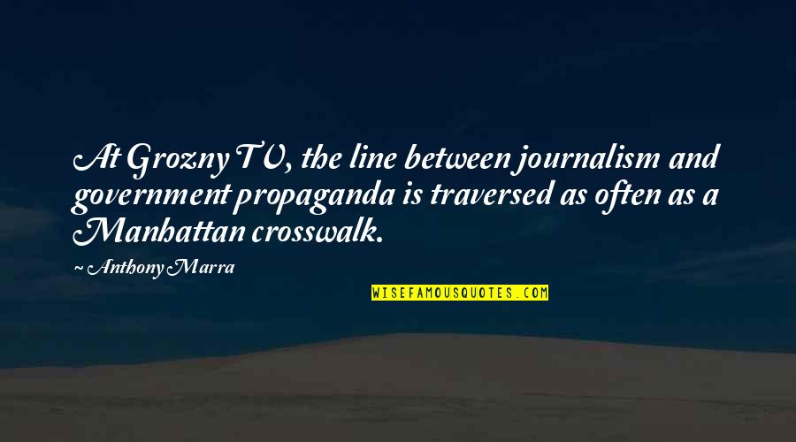 Tv Line Quotes By Anthony Marra: At Grozny TV, the line between journalism and Tv Line Quotes By Anthony Marra: At Grozny TV, the line between journalism and