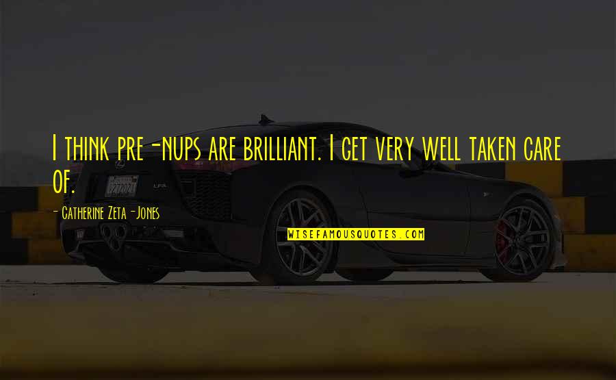 Tv Line Quotes By Catherine Zeta-Jones: I think pre-nups are brilliant. I get very Tv Line Quotes By Catherine Zeta-Jones: I think pre-nups are brilliant. I get very