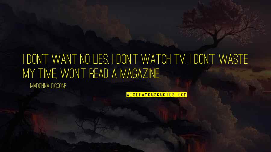 Tv Media Quotes By Madonna Ciccone: I don't want no lies, I don't watch