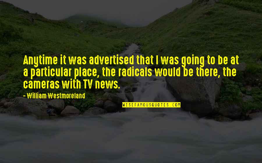 Tv News Quotes By William Westmoreland: Anytime it was advertised that I was going