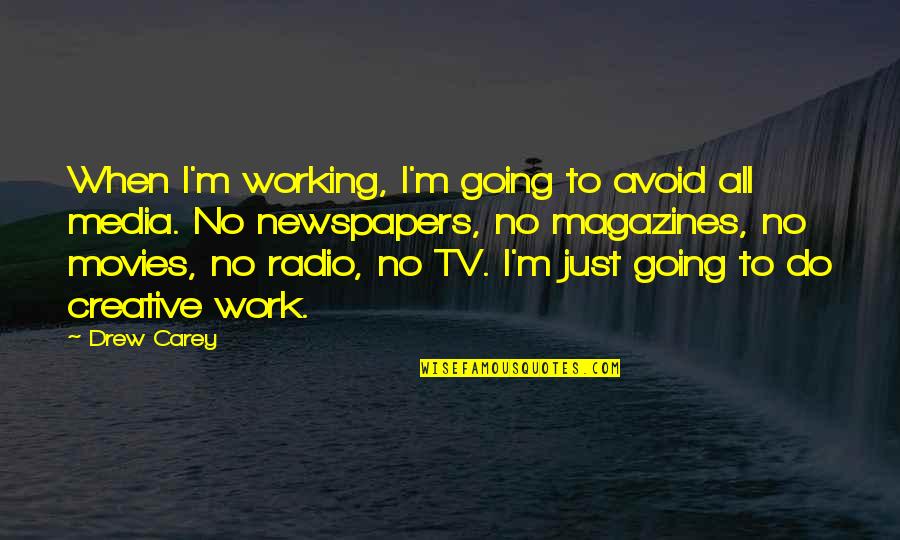 Tv On The Radio Quotes By Drew Carey: When I'm working, I'm going to avoid all