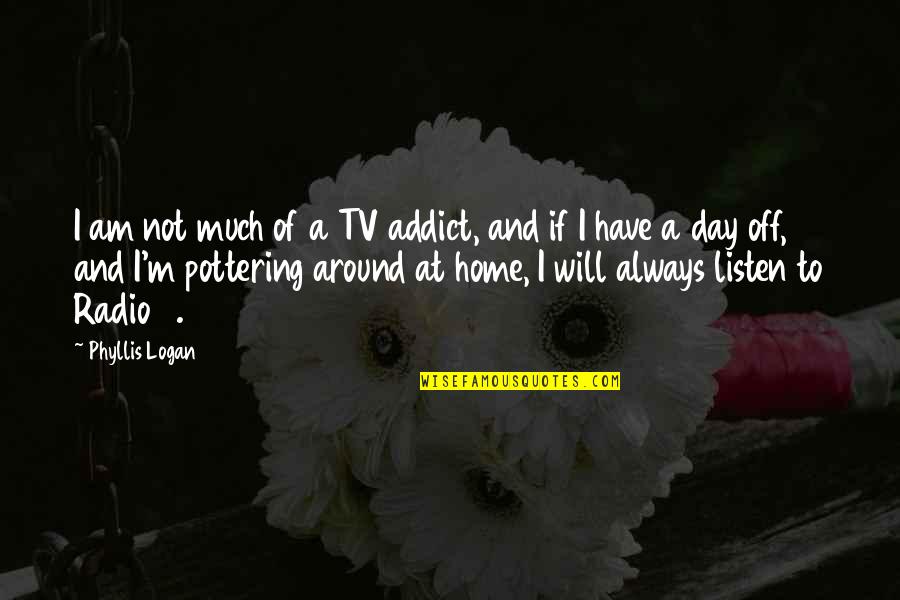 Tv On The Radio Quotes By Phyllis Logan: I am not much of a TV addict,
