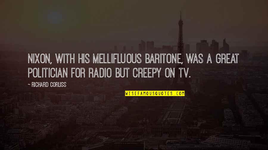 Tv On The Radio Quotes By Richard Corliss: Nixon, with his mellifluous baritone, was a great