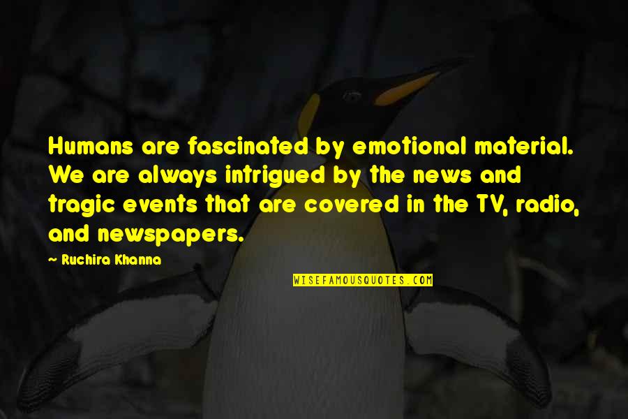 Tv On The Radio Quotes By Ruchira Khanna: Humans are fascinated by emotional material. We are