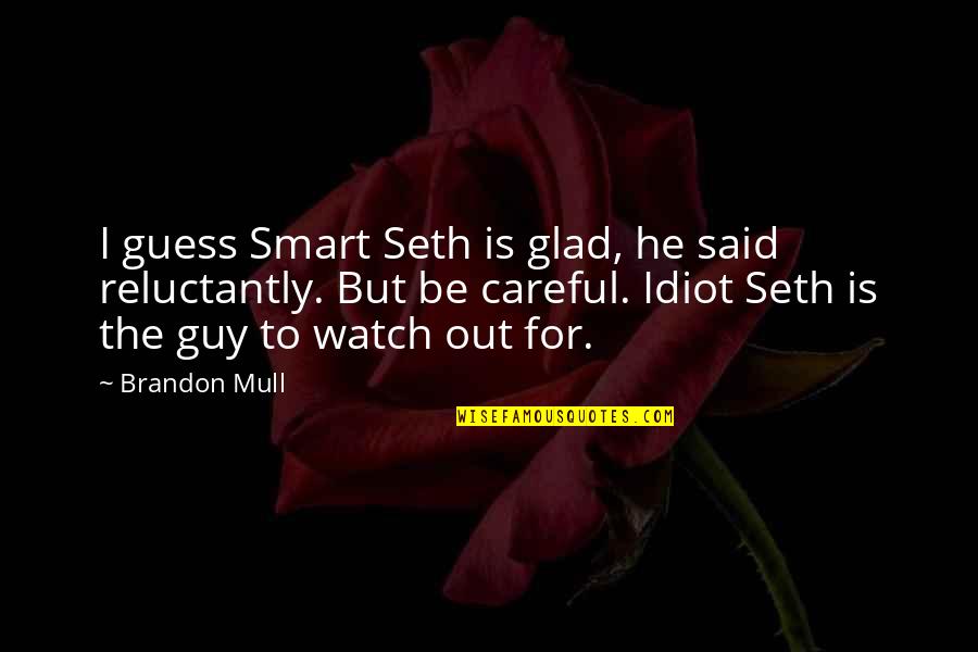 Tv Reference Quotes By Brandon Mull: I guess Smart Seth is glad, he said Tv Reference Quotes By Brandon Mull: I guess Smart Seth is glad, he said