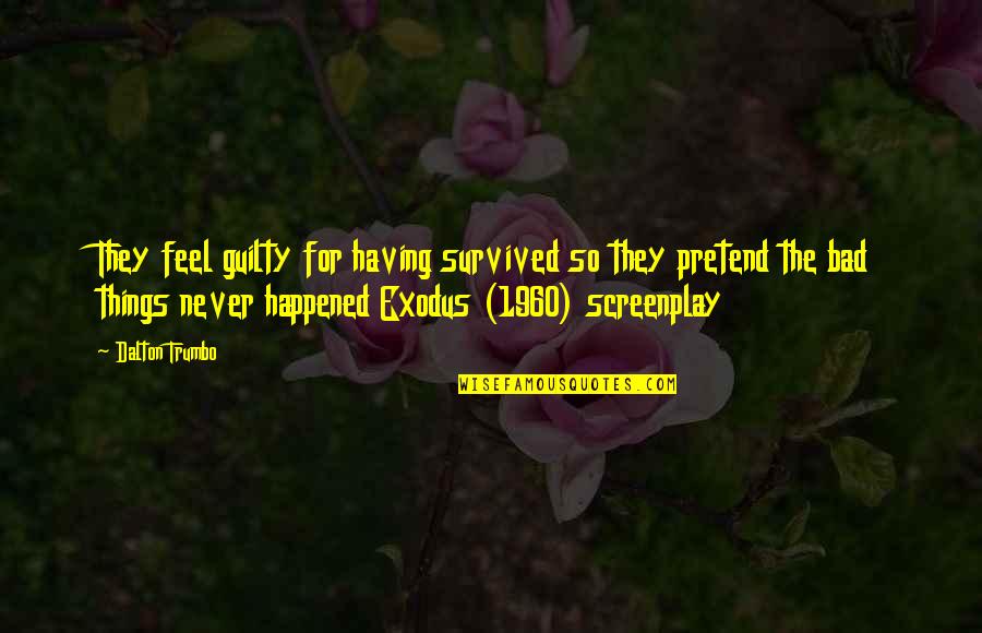 Tv Reference Quotes By Dalton Trumbo: They feel guilty for having survived so they
