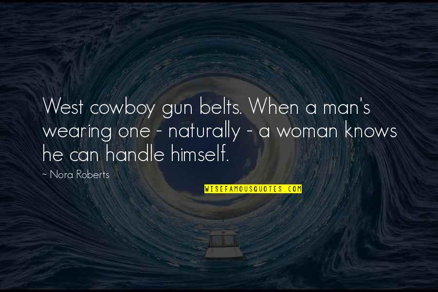 Tv Reference Quotes By Nora Roberts: West cowboy gun belts. When a man's wearing Tv Reference Quotes By Nora Roberts: West cowboy gun belts. When a man's wearing