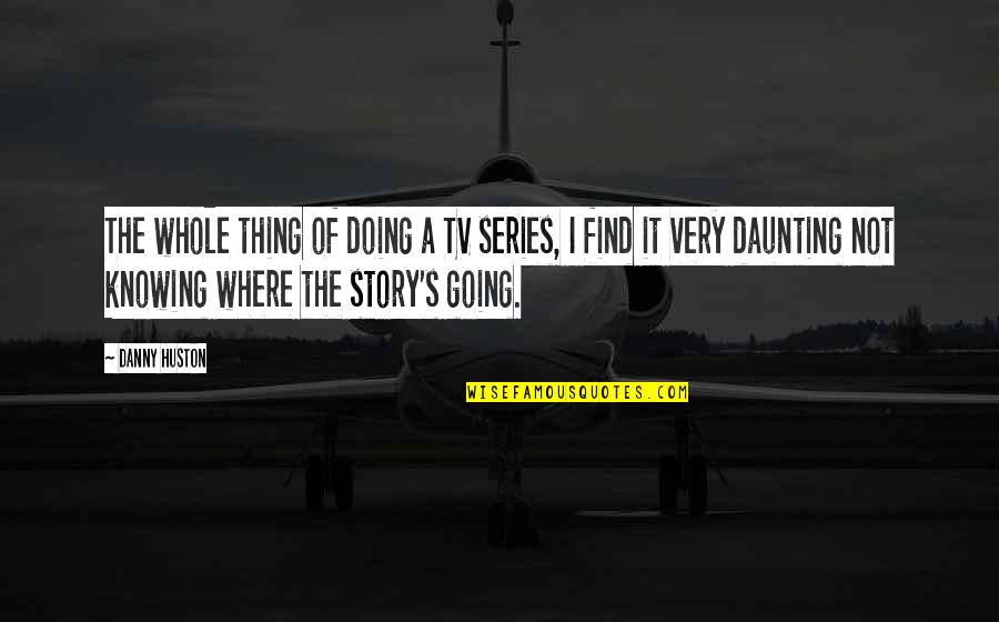 Tv Series In Quotes By Danny Huston: The whole thing of doing a TV series,