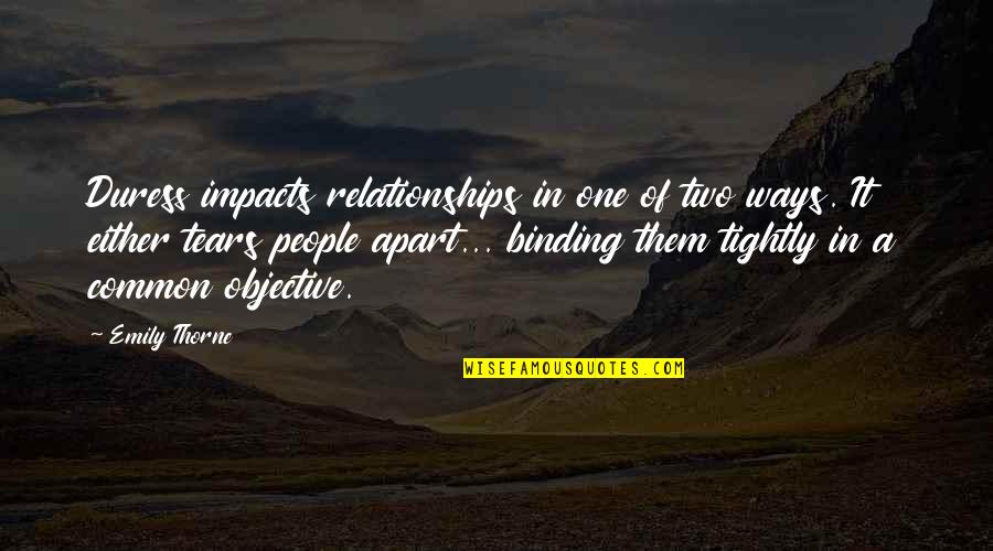 Tv Series In Quotes By Emily Thorne: Duress impacts relationships in one of two ways.