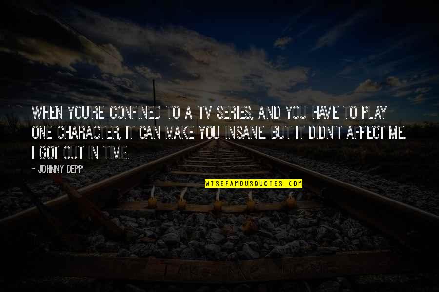 Tv Series In Quotes By Johnny Depp: When you're confined to a TV series, and