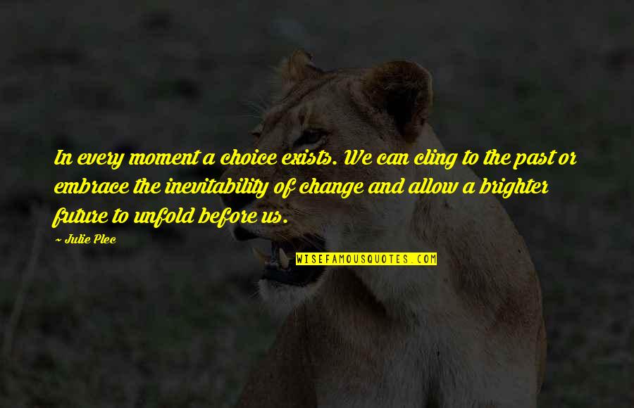 Tv Series In Quotes By Julie Plec: In every moment a choice exists. We can