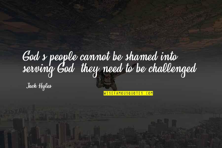 Tv Show Friendship Quotes By Jack Hyles: God's people cannot be shamed into serving God;