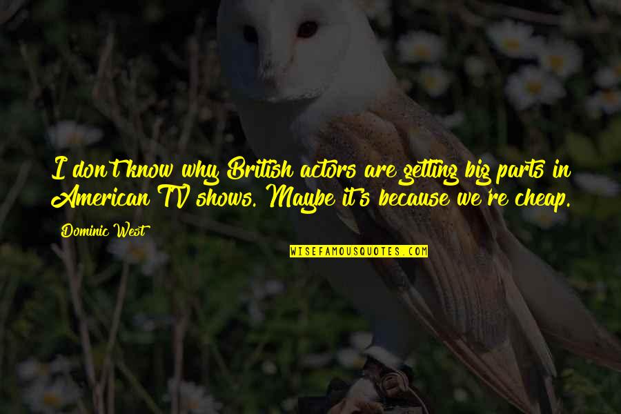 Tv Shows Are In Quotes By Dominic West: I don't know why British actors are getting Tv Shows Are In Quotes By Dominic West: I don't know why British actors are getting