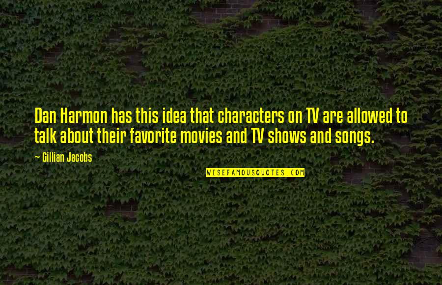 Tv Shows Are In Quotes By Gillian Jacobs: Dan Harmon has this idea that characters on Tv Shows Are In Quotes By Gillian Jacobs: Dan Harmon has this idea that characters on