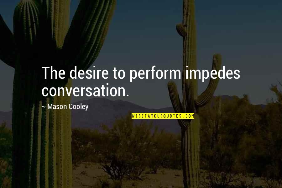 Tv Tropes Complete Monster Quotes By Mason Cooley: The desire to perform impedes conversation.