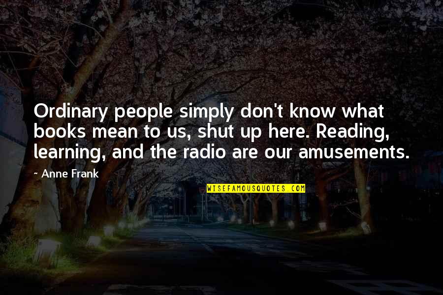 Tv Viewing Quotes By Anne Frank: Ordinary people simply don't know what books mean