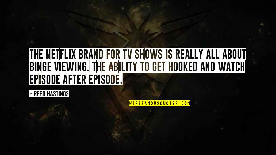 Tv Viewing Quotes By Reed Hastings: The Netflix brand for TV shows is really