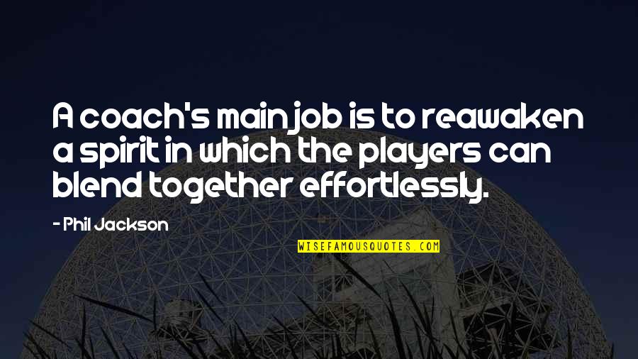 Tv140 Articulation Quotes By Phil Jackson: A coach's main job is to reawaken a