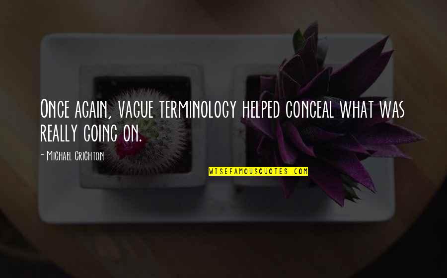 Tv5 News Quotes By Michael Crichton: Once again, vague terminology helped conceal what was Tv5 News Quotes By Michael Crichton: Once again, vague terminology helped conceal what was
