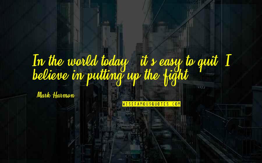Tva Intracommunautaire Quotes By Mark Harmon: In the world today , it's easy to