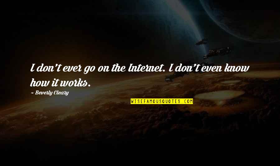 Tva Quotes By Beverly Cleary: I don't ever go on the Internet. I