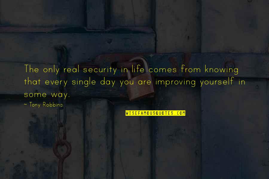 Tvaing Quotes By Tony Robbins: The only real security in life comes from Tvaing Quotes By Tony Robbins: The only real security in life comes from